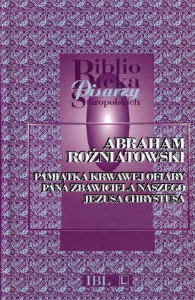 Pamiątka krwawej ofiary Pana Zbawiciela naszego Jezusa Chrystusa - Różniatowski Abraham