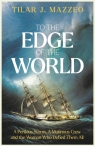 To The Edge of The World. A Perilous Storm, A Mutinous Crew and the Woman Who Tilar J. Mazzeo
