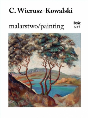 Czesław Wierusz-Kowalski. Malarstwo - Eliza Ptaszyńska