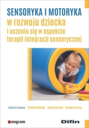 Sensoryka i motoryka w rozwoju dziecka i uczeniu się w aspekcie terapii integracji sensorycznej