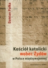 Kościół katolicki wobec Żydów w Polsce międzywojennej Pałka Damian