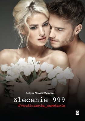 Zlecenie 999 Rozliczenie sumienia - Justyna Nowak-Wysocka