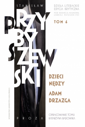 Dzieci nędzy. Adam Drzazga. Dzieła literackie. Edycja krytyczna. Tom 6 - Stanisław M. Przybyszewski