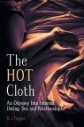 The Hot Cloth - An Odyssey Into Internet Dating, Sex and Relationships Pepper R. J.