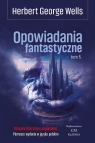 Opowiadania fantastyczne T.5 Herbert George Wells