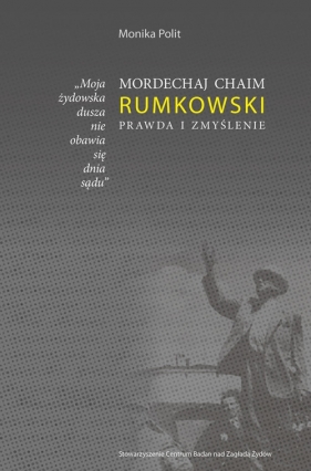 Mordechaj Chaim Rumkowski Prawda i Zmyślenie - Polit Monika