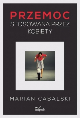 Przemoc stosowana przez kobiety - Cabalski Marian<br />