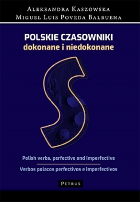 Słownik - Polskie czasowniki dokonane i niedokonane. - Miguel Luis Poveda Balbuena, Aleksandra Kaszowska