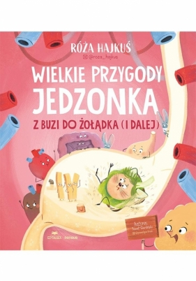 Wielkie przygody jedzonka. Z buzi do żołądka... - Róża Hajkuś