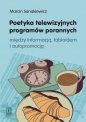 Poetyka telewizyjnych programów porannych - Marcin Sanakiewicz