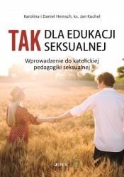„Tak" dla edukacji seksualnej. - Daniel Heinsch, ks Jan Kochel, Karolina Heinsch