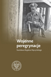 Wojenne peregrynacje Stanisława Bogdana Mączyńskiego - Gołasz Zbigniew 