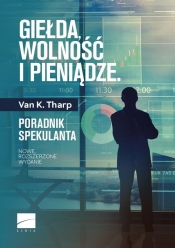 Giełda wolność i pieniądze. Poradnik spekulanta - Tharp Van K.