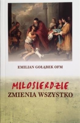 Miłosierdzie zmienia wszystko - Emilian Gołąbek, Emilian Gołąbek