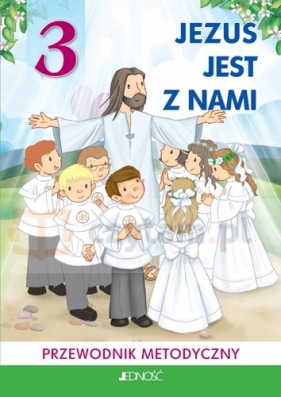 Religia SP 3 Jezus jest z nami Poradnik metodyczny