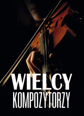 Wielcy kompozytorzy - Agnieszka Nożyńska-Demianiuk