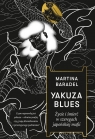 Yakuza blues. Życie i śmierć w szeregach japońskiej mafii Baradel Martina