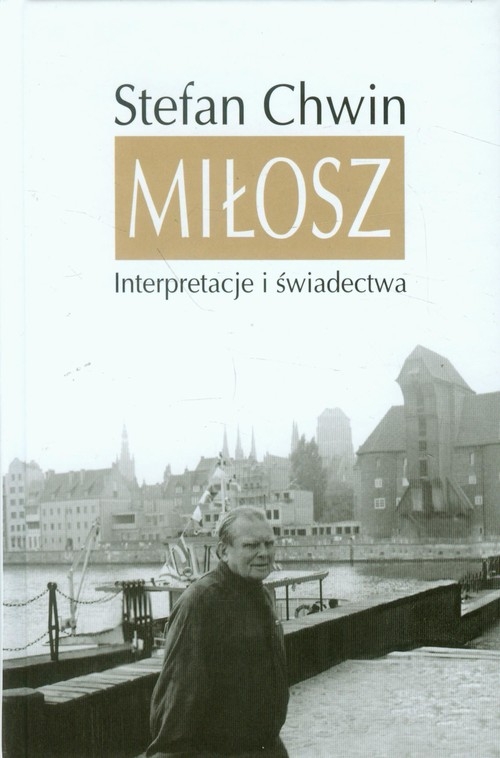 Miłosz Interpretacje i świadectwa