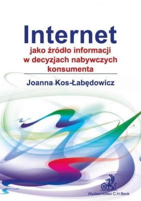 Internet jako źródło informacji w decyzjach nabywczych konsumenta - Kos-Łabędowicz Joanna<br />