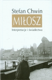 Miłosz Interpretacje i świadectwa - Stefan Chwin