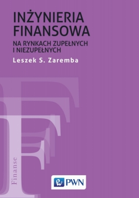 Inżynieria finansowa na rynkach zupełnych i niezupełnych - Leszek S. Zaremba