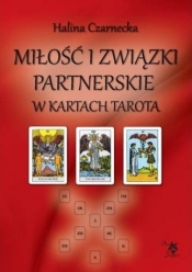 Miłość i związki partnerskie w kartach Tarota - Halina Czarnecka