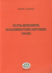 Polityka bezpieczeństwa socjaldemokratycznej partii Niemiec 1949-2002 - Chyliński Marek