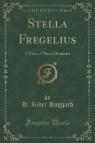 Stella Fregelius A Tale of Three Destinies (Classic Reprint) Haggard H. Rider