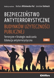 Bezpieczeństwo antyterrorystyczne budynków użyteczności publicznej. Tom 1 - Barbara Wiśniewska-Paź, Jarosław Stelmach