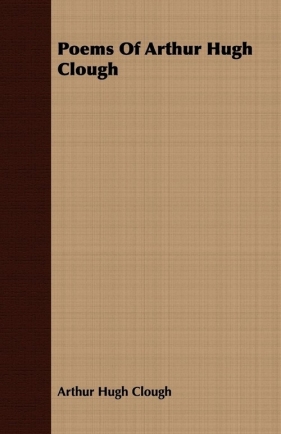 Poems Of Arthur Hugh Clough - Clough Arthur Hugh