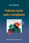 Praktyczny wymiar nauk o zarządzaniu Lichtarski Jan