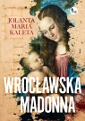 Wrocławska Madonna Jolanta Maria Kaleta