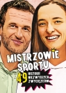 Mistrzowie sportu. 49 historii niezwykłych zwycięzców Agnieszka Nożyńska-Demianiuk