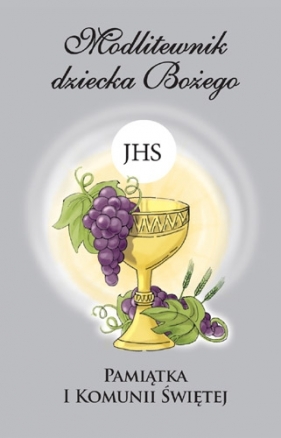 Modlitewnik dziecka Bożego. Pamiątka I Komunii Świętej