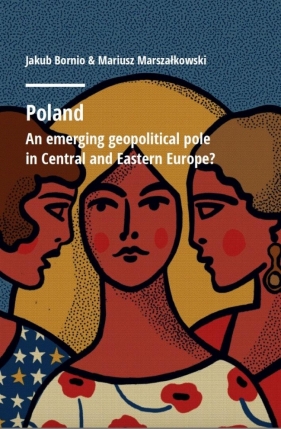 Poland. An emerging geopolitical polein Central... - Mariusz Marszałkowski, Jakub Bornio