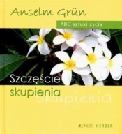 Szczęście skupienia - Anselm Grün