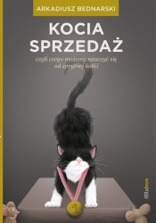 Kocia sprzedaż czyli czego możemy nauczyć się od sprytnej kotki - Arkadiusz Bednarski