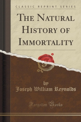 The Natural History of Immortality (Classic Reprint) - Reynolds Joseph William