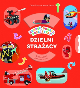 Zakręć, odkryj, przeczytaj! Dzielni strażacy - Cathy Franco