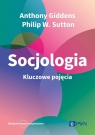 Socjologia. Kluczowe pojęcia Anthony Giddens, Philip W. Sutton, Paweł Tomanek