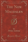 The New Magdalen, Vol. 2 of 2 A Novel (Classic Reprint) Collins Wilkie