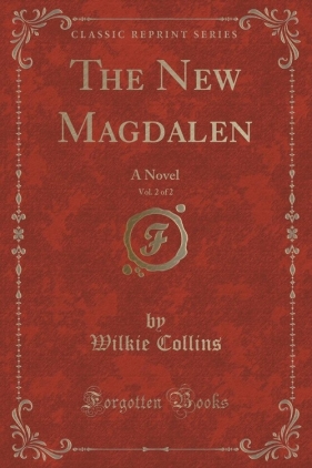 The New Magdalen, Vol. 2 of 2 - Collins Wilkie