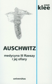 Auschwitz. Medycyna III Rzeszy i jej ofiary