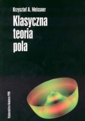 Klasyczna teoria pola - Meissner Krzysztof A.