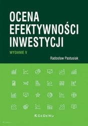 Ocena efektywności inwestycji (wyd. V) - Radosław Pastusiak