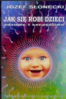 Jak się robi dzieci zdrowe i szczęśliwe - Józef Słonecki