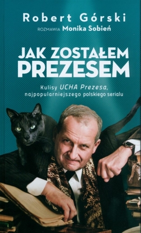 Jak zostałem Prezesem - Robert Górski, Monika Sobień