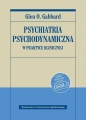 Psychiatria psychodynamiczna w praktyce klinicznej. Nowe wydanie zgodne z klasyfikacją DSM-5 - Glen O. Gabbard