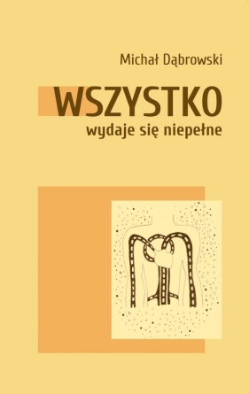 Wszystko wydaje się niepełne - Michał Dąbrowski