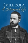 Emile Zola A Determined Life Lethbridge Robert